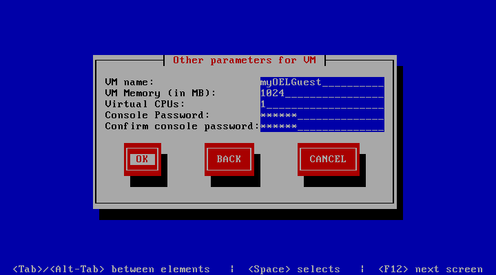 この図は、「Other parameters for VM」画面を示します。 この画面で選択可能な選択肢は、「VM name」フィールドです。 「VM Memory (in MB)」フィールド。 「Virtual CPUs」フィールド。 「Console Password」フィールド。 「Confirm console password」フィールド。 「OK」ボタン。 「Back」ボタン。 「Cancel」ボタン。 エレメント間は、[Tab]または[Alt]+[Tab]です。 [Space]で選択します。 [F12]で次の画面に移動します。 