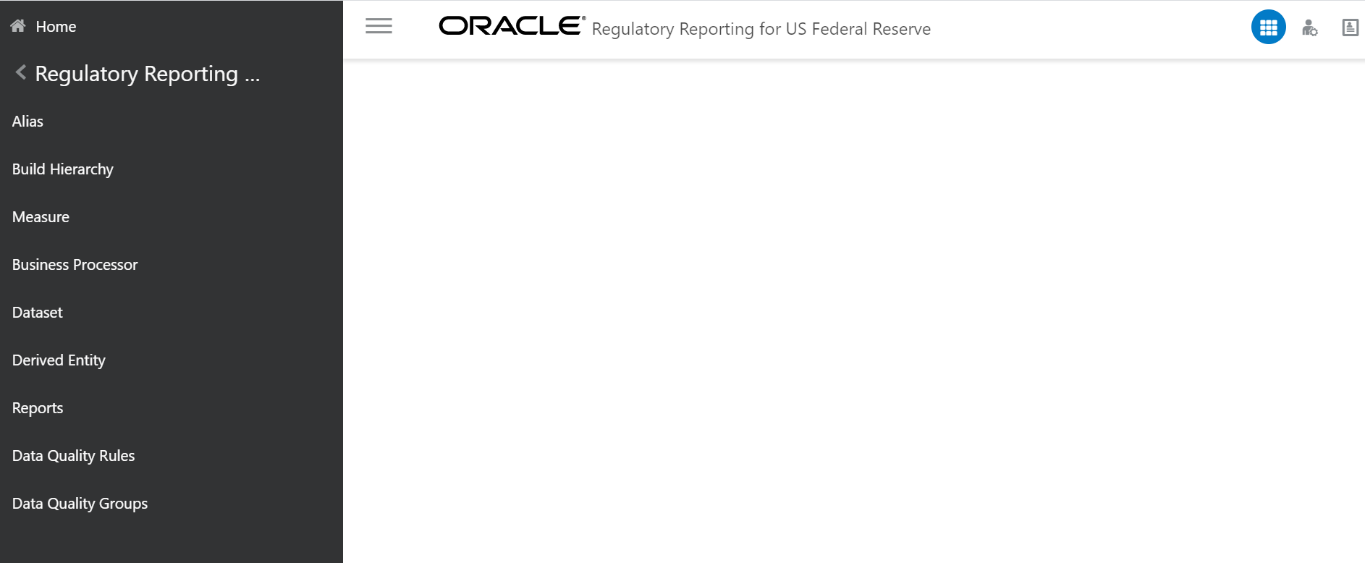 Description of the Regulatory Reporting Metadata Home page follows This illustration shows the OFS REG REP US FED Metadata page which is displayed after you navigate to Regulatory Reporting Metadata in the application.