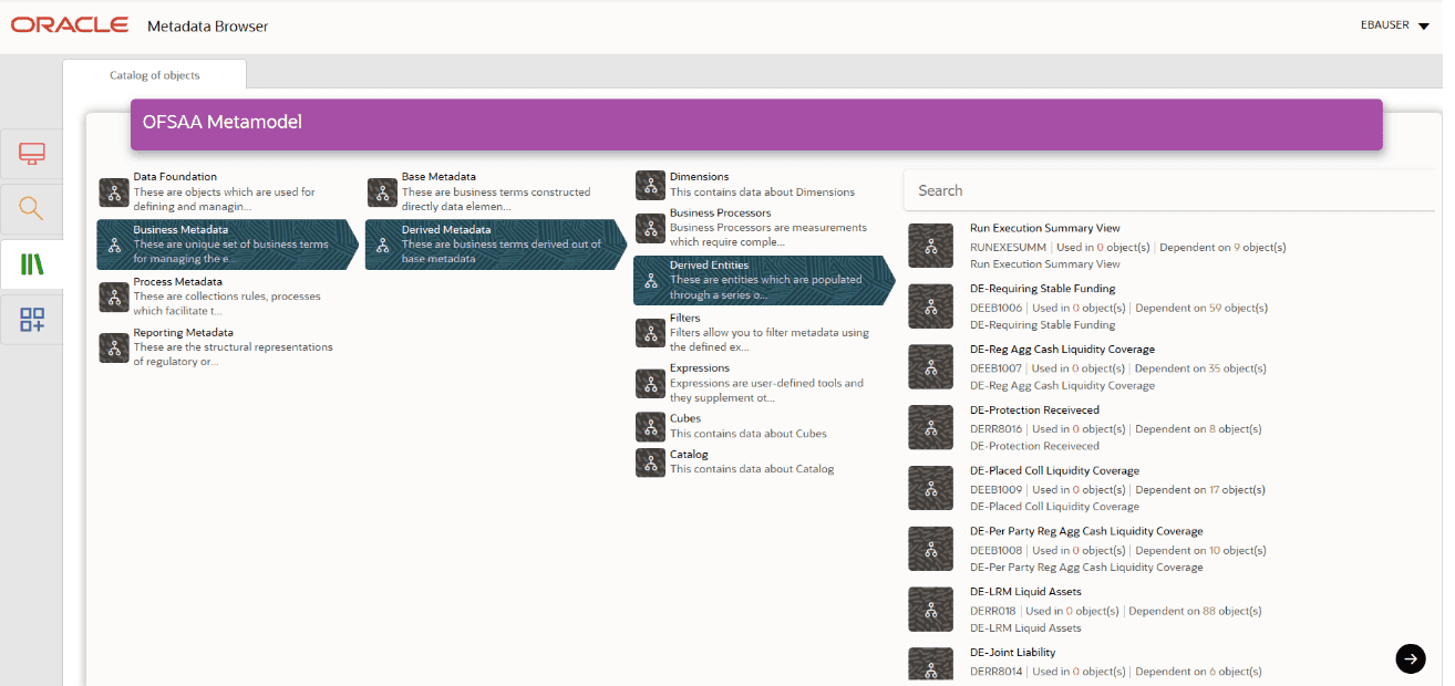 Description of the Metadata Browser -Business Metadata Derived Entity page navigation follows This illustration shows the Metadata Browser Business Metadata Derived Entity navigation steps. Starting from the Catalog of Objects, then selecting OFSAA Metamodel, then selecting Business Metadata, then selecting Derived Metadata and then selecting Derived Entities.