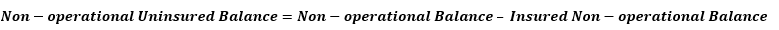 This illustration shows the formula for calculation of the non-operational uninsured balance. This illustration shows the formula for calculation of the non-operational uninsured balance.