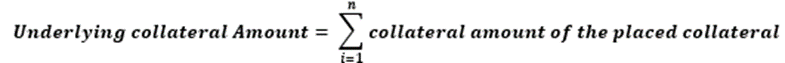 Title: Underlying Collateral Amount - Description: This formula provides the collateral posted or the underlying amount is the sum of the value of all collaterals placed for the secured funding. 