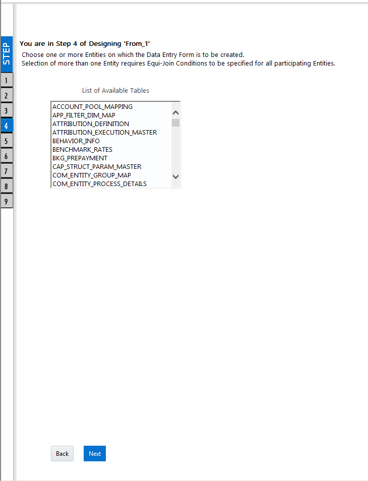 Description of the DEFQ – List of Available Tables Selection window (Step 4 of Designing Form) follows This illustration shows the DEFQ – List of Available Tables Selection window (Step 4 of Designing Form), which displays the range of pre-defined tables for you to choose. 