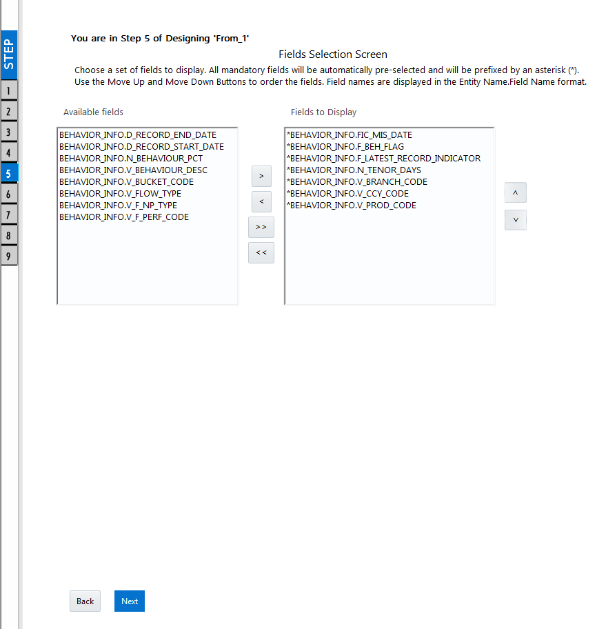 Description of the DEFQ – Fields Selection window(Step 5 of Designing Form) follows This illustration shows the DEFQ – Fields Selection window(Step 5 of Designing Form), you can select the fields that you want to display from the Available Fields and click Next.