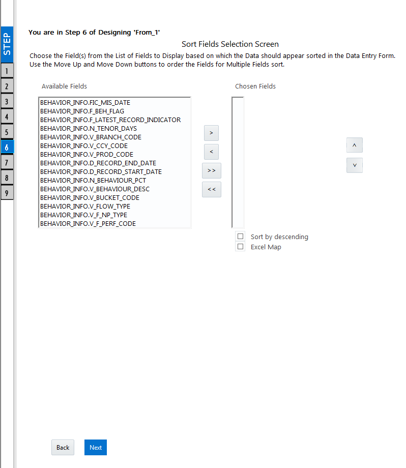 Description of the DEFQ – Sort Fields Selection window (Step 6 of Designing Form) follows This illustration shows DEFQ – Sort Fields Selection window (Step 6 of Designing Form), you can choose the fields from the Available Fields and click Next.
