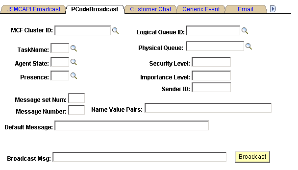 The PCodeBroadcast page having the following editable fields - MCF Cluster ID, Logical Queue ID, Task Name, Physical Queue, Agent State, Security Level, Presence, Importance Level, Sender ID, Message Sent Number, Message Number, Name Value Pairs, Default Message, and Broadcast Message