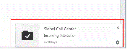 Siebel Call Center Notification: This image shows the "Siebel Call Center Incoming Interaction" notification on one incoming call.