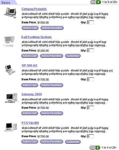 Example of the DotComAppletListDetailedImgBulletRecNav Template. In this image, there is a tab at the beginning labeled Items. After Items, there is a list of product records. Each product record has a product image (image of a computer, in this example), title description and buttons. Buttons are labeled Add to Cart, Add to Favorites and Customize. The Customize button does not appear for every record.