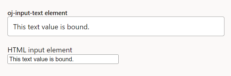 この図には、oj-input-text要素とHTML入力要素の2つのテキスト・ボックスが表示されています。どちらのテキスト・ボックスにも、要素を示すラベルと、「This text value is bound.」という値が表示されています。 この図には、oj-input-text要素とHTML入力要素の2つのテキスト・ボックスが表示されています。どちらのテキスト・ボックスにも、要素を示すラベルと、「This text value is bound.」という値が表示されています。