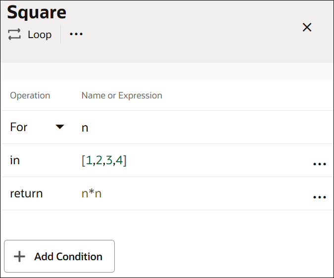 The image shows a Loop decision called Square. The decision contains a table of two columns and three rows. The two columns are: Operation and Name or Expression. In the Operation column, For is selected in the first row, and the second and third row display in and return, respectively. The three rows of the Name or Expression column are populated as follows: n, [1,2,3,4], n*n.
