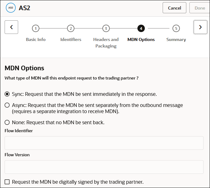 取消ボタンと完了ボタンが上部に表示されます。 この下には前および次アイコンがあります。 アイコンの間には、ウィザード内のページのリンクがあります: 基本情報、識別子、ヘッダーとパッケージング、MDNオプション(選択)およびサマリー。 この下には「MDNオプション」セクションがあり、同期、非同期およびなしのラジオ・ボタンがあります。 この下には、フロー識別子およびフロー・バージョンのフィールドがあります。 この下には、MDNをトラッキング・パートナがデジタル署名するようにリクエストするチェックボックスがあります。 