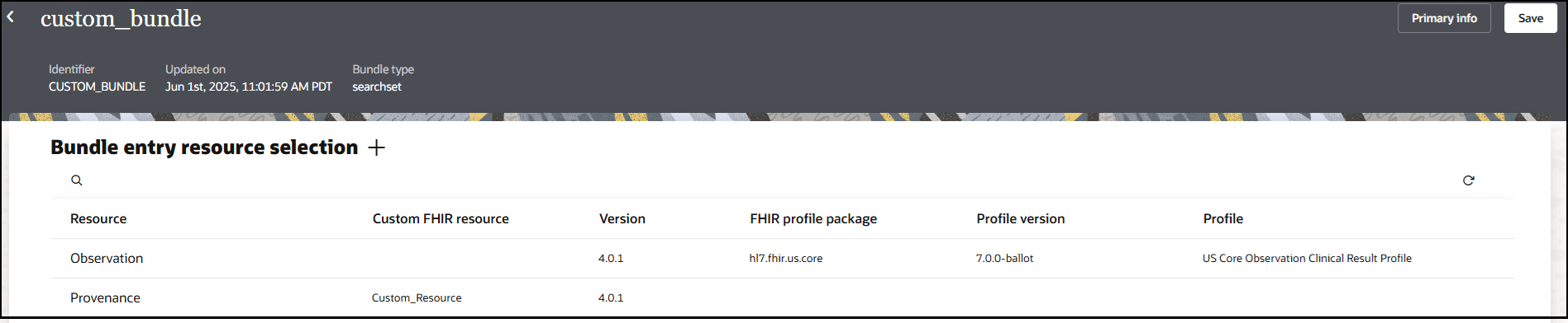 ページには、上部に「識別子」、「更新日」および「バンドル」タイプのラベルが表示されます。 右上には、「プライマリ情報」と「保存」のボタンがあります。 この下には、リソース、カスタムFHIRリソース、バージョン、FHIRプロファイル・パッケージ、プロファイル・バージョンおよびプロファイルの列を含む表で構成されるバンドル・エントリ・リソース選択セクションがあります。 