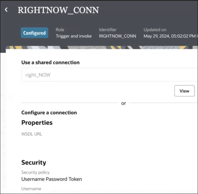 RIGHTNOW_CONNの「接続」ページが表示されます。 状態は「構成済」と表示されます。 「ロール」、「識別子」および「更新日」の値が表示されます。 この下には、接続を含む「共有接続の使用」フィールドがあります。 「表示」ボタンが表示されます。 この下には、「プロパティ」および「セキュリティ」の値を含む「接続の構成」セクションがあります。 RIGHTNOW_CONNの「接続」ページが表示されます。 状態は「構成済」と表示されます。 「ロール」、「識別子」および「更新日」の値が表示されます。 この下には、接続を含む「共有接続の使用」フィールドがあります。 「表示」ボタンが表示されます。 この下には、「プロパティ」および「セキュリティ」の値を含む「接続の構成」セクションがあります。