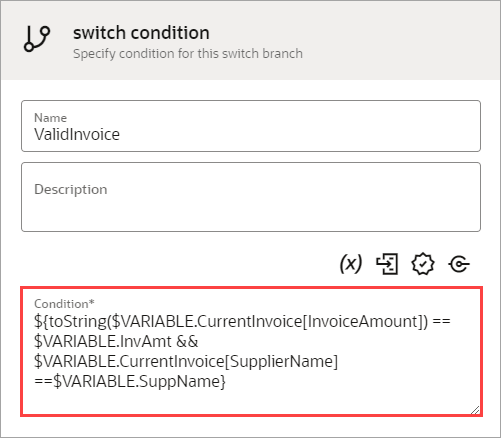 切替え条件の場合、条件値は${toString($VARIABLE.CurrentInvoice[InvoiceAmount]) == $VARIABLE.InvAmt && $VARIABLE.CurrentInvoice[SupplierName] ==$VARIABLE.SuppName}です