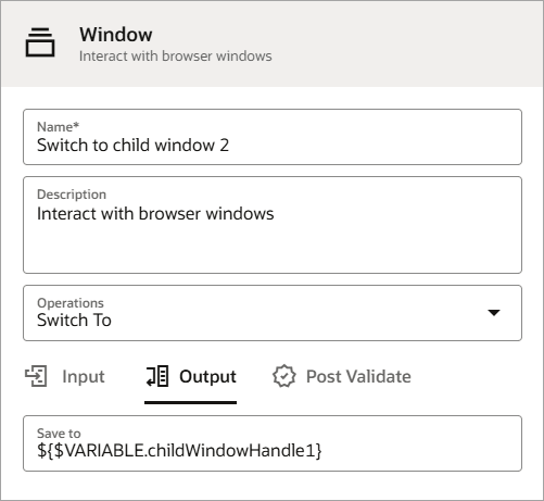 ウィンドウ・アクションの「出力」タブが表示されます。 「保存先」フィールドは${$VARIABLE.childWindowHandle1}です。 