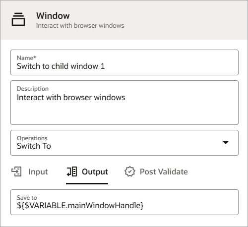 ウィンドウ・アクションの「出力」タブが表示されます。 「保存先」フィールドは${$VARIABLE.mainWindowHandle}です。 