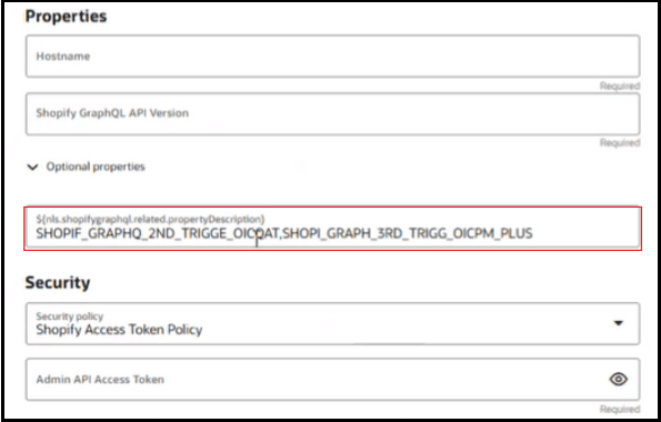 「プロパティ」ページには、「ホスト名」フィールドとShopify「GraphQL APIバージョン」フィールドが表示されます。 「オプション」プロパティ・セクションが展開され、既存のオプション・プロパティが表示されます。 この下には、セキュリティ・ポリシーおよび管理APIアクセス・トークンのフィールドで構成される「セキュリティ」セクションがあります。 