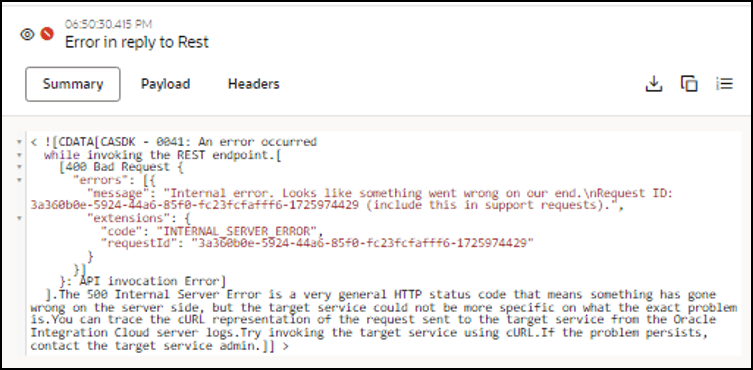 Restへの返信中のエラー・メッセージが表示されます。 以下は、サマリー(選択されている)、ペイロードおよびヘッダーのリンクです。 右上隅には3つのアイコンが表示されます。 次に、エラー・メッセージの詳細を示します。 