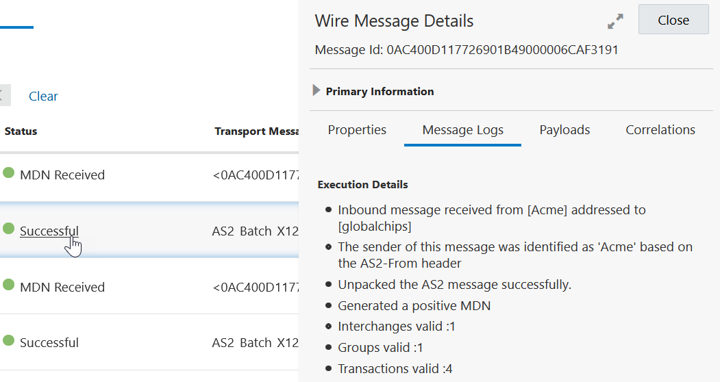 ステータスおよびトランスポート・メッセージの列を含む表が左側に表示されます。 成功のステータスが選択されます。 右側には、「ワイヤー・メッセージ詳細」ダイアログの右上に閉じるボタンがあります。 その下にメッセージID番号があります。 次に、プロパティ、メッセージ・ログ、ペイロードおよび相関のタブがある「基本情報」セクションを示します。 その下には「実行の詳細」セクションがあります。 ステータスおよびトランスポート・メッセージの列を含む表が左側に表示されます。 成功のステータスが選択されます。 右側には、「ワイヤー・メッセージ詳細」ダイアログの右上に閉じるボタンがあります。 その下にメッセージID番号があります。 次に、プロパティ、メッセージ・ログ、ペイロードおよび相関のタブがある「基本情報」セクションを示します。 その下には「実行の詳細」セクションがあります。