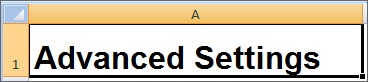 Ausschnitt des Excel-Arbeitsblatts für die Anwendungsvorlage, in dem in Zelle A1 "Erweiterte Einstellungen" angezeigt wird, um anzugeben, dass es sich um erweiterte Einstellungen handelt.