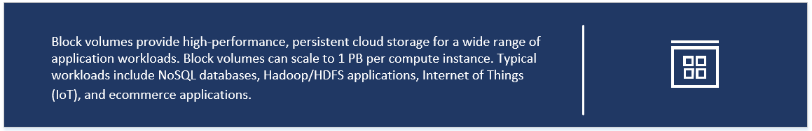 Block volumes provide high-performance, persistent cloud storage for a wide range of application workloads.