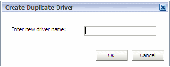 Use the Create Duplicate Driver dialog box to enter the name of the new driver, and then click OK.