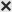 An X, signifying the Cancel button.