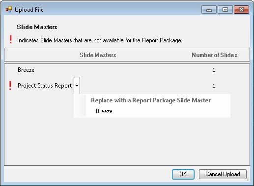 Upload File dialog box showing the slide master that is not available in the report package and giving the option to replace with the report package side master. Upload File dialog box showing the slide master that is not available in the report package and giving the option to replace with the report package side master.