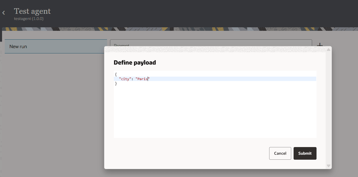 Test agent screen with a "New run" selected on the left. In the center, a pop-up window titled "Define payload" displays a JSON editor where the payload object includes a city key set to "Paris". Cancel and Submit buttons appear below the editor. The main interface is dimmed in the background. Test agent screen with a "New run" selected on the left. In the center, a pop-up window titled "Define payload" displays a JSON editor where the payload object includes a city key set to "Paris". Cancel and Submit buttons appear below the editor. The main interface is dimmed in the background.