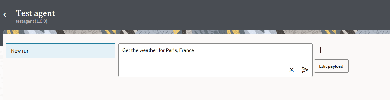 Test agent screen with "New run" selected on the left. In the center, a prompt input box contains the text “Get the weather for Paris, France.” Next to the prompt are buttons to clear the text, submit the query, or edit the payload. Test agent screen with "New run" selected on the left. In the center, a prompt input box contains the text “Get the weather for Paris, France.” Next to the prompt are buttons to clear the text, submit the query, or edit the payload.