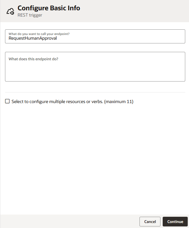Configure Basic Info screen for a REST trigger. The form includes fields to enter the endpoint name (“RequestHumanApproval”) and a description of what the endpoint does. At the bottom are Cancel and Continue buttons. Configure Basic Info screen for a REST trigger. The form includes fields to enter the endpoint name (“RequestHumanApproval”) and a description of what the endpoint does. At the bottom are Cancel and Continue buttons.