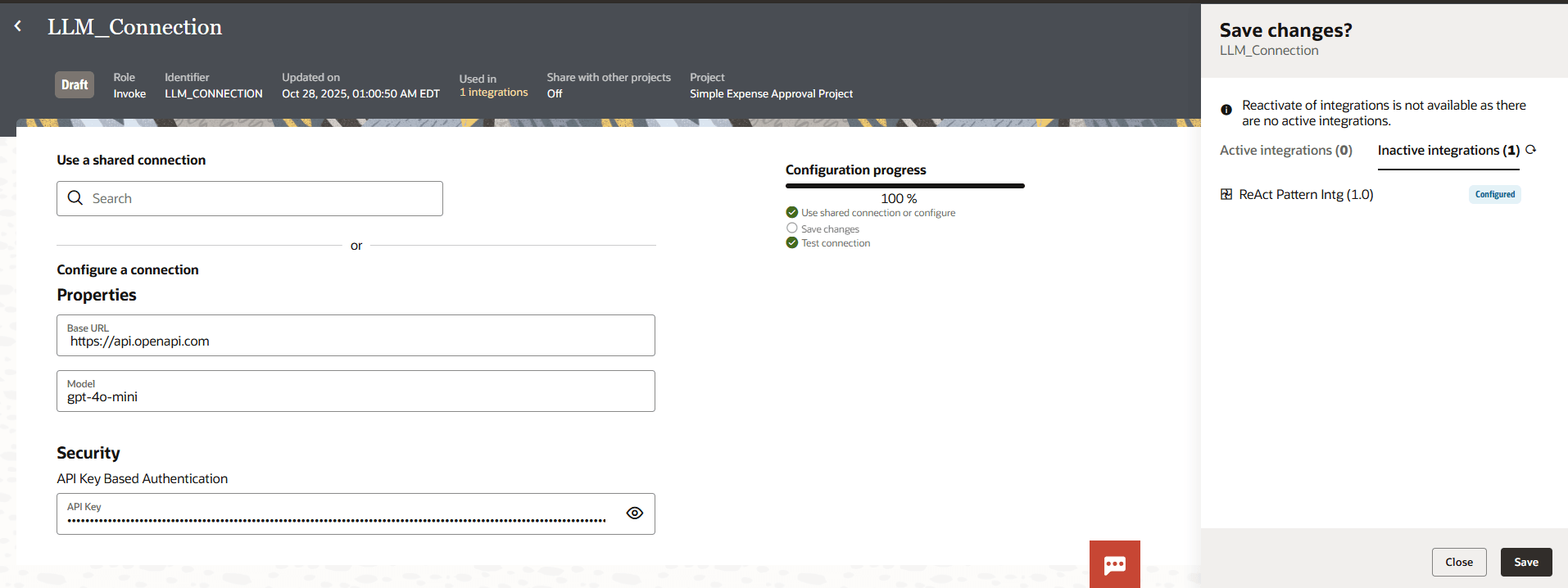 LLM_Connection configuration page. The left displays properties for the connection, including Base URL "https://api.openapi.com ," model "gpt-4o-mini," and a masked API key for API Key Based Authentication. Configuration progress shows 100%. On the right, a "Save changes?" panel indicates there are no active integrations, but the inactive integration "ReAct Pattern Intg (1.0)" is configured. "Close" and "Save" buttons appear at the bottom.