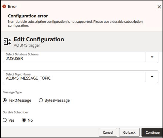 The message Configuration error: Non-durable subscription configuration is not supported. Please use a durable subscription is displayed at the top of the Edit Configuration page. The Select Database Schema, Select Topic Name, Message Type, and Durable Subscriber fields are displayed on this page. At the bottom right are Cancel, Go back, and Continue buttons. The message Configuration error: Non-durable subscription configuration is not supported. Please use a durable subscription is displayed at the top of the Edit Configuration page. The Select Database Schema, Select Topic Name, Message Type, and Durable Subscriber fields are displayed on this page. At the bottom right are Cancel, Go back, and Continue buttons.