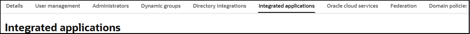 The Details, User management, Administrators, Dynamic groups, Directory integrations, Integration applications (which is selected), Oracle cloud services, Federation, and Domain policies tabs are shown. The Details, User management, Administrators, Dynamic groups, Directory integrations, Integration applications (which is selected), Oracle cloud services, Federation, and Domain policies tabs are shown.