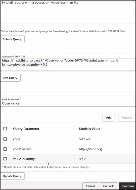 This image shows part of the Configure AI search page. Below this is the text description box where you enter queries, the Submit Query button, the Generated FHIR URL field, the Test Query button, the clickable message result of the query, the FHIR Resource field, the generated query parameters and their model values, and the Add and Remove buttons for editing the parameters. Below this are the Cancel, Go back, and Continue buttons. This image shows part of the Configure AI search page. Below this is the text description box where you enter queries, the Submit Query button, the Generated FHIR URL field, the Test Query button, the clickable message result of the query, the FHIR Resource field, the generated query parameters and their model values, and the Add and Remove buttons for editing the parameters. Below this are the Cancel, Go back, and Continue buttons.