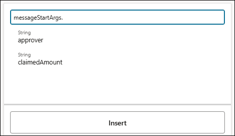 The image shows an expression editor panel focused on selecting a nested field from a data item. At the top, an input field prefilled with “messageStartArgs.” indicating you’re selecting a property of messageStartArgs.Below, a list of available properties under messageStartArgs - approver (type: String) and claimedAmount (type: String). At the bottom, a large “Insert” button is present to insert the selected property into the expression.
