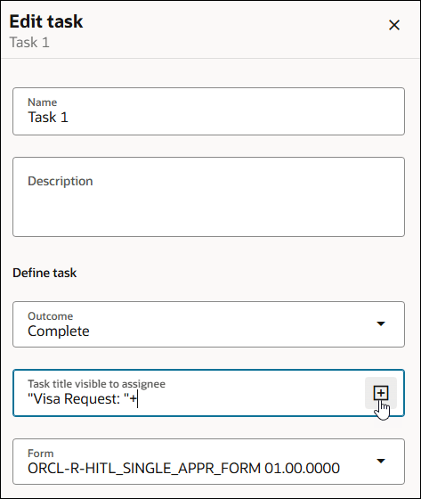A screenshot of an Edit task dialog labeled “Task 1.” It includes fields for Name (“Task 1”), Description (empty), and a “Define task” section with Outcome set to “Complete.” The “Task title visible to assignee” field contains the text “Visa Request:” with a cursor at the end, and a plus (+) icon button to the right being clicked. At the bottom, a dropdown labeled “Form” shows “ORCL-R-HITL_SINGLE_APPR_FORM 01.00.0000.”