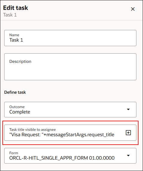 A screenshot of an Edit task dialog labeled “Task 1.” It shows fields for Name (“Task 1”), Description (empty), and a “Define task” section with Outcome set to “Complete.” The “Task title visible to assignee” field contains the expression “Visa Request: " + messageStartArgs.request_title” and is highlighted with a red border. A plus (+) icon button appears to the right of the field. At the bottom, a Form dropdown displays “ORCL-R-HITL_SINGLE_APPR_FORM 01.00.0000.”