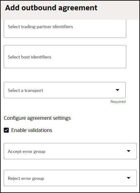 The Add outbound agreement panel shows fields for Select trading partner identifiers, Select host identifiers, and Select a transport. Below this is the Configure agreement settings section shows a check box for Enable validations. Below this are drop-down lists for Accept error group an Reject error group.