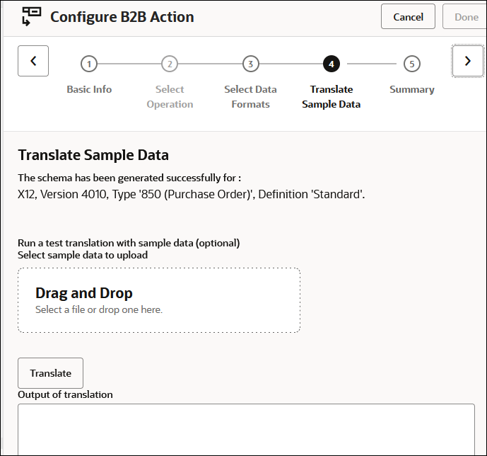This image shows the Configure B2B Action wizard. The Cancel and Done buttons appear at the top. Below this are previous and Next icons. Between the icons are the links for the pages in the wizard: Basic Info, Select Operation, Select Data Formats, Translate Sample Data (which is selected), and Summary. The Translate Sample Data indicates the schema was generated successfully for X12, version 4010, type 850 (purchase order), definition standard. Below this is a Drag and Drop box, Translate button, and Output of translation box.