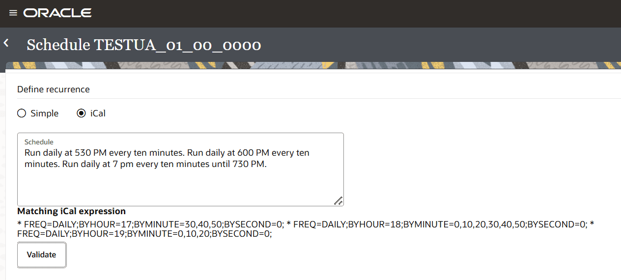 Displays the Define recurrence schedule definition page with the fields Simple, iCal, Schedule and Validate button. iCal is selected and the text in Schedule says Run daily at 530 PM every ten minutes. The matching iCal expression is displayed in Matching iCal expression.