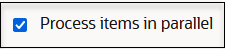 Process items in parallel check box