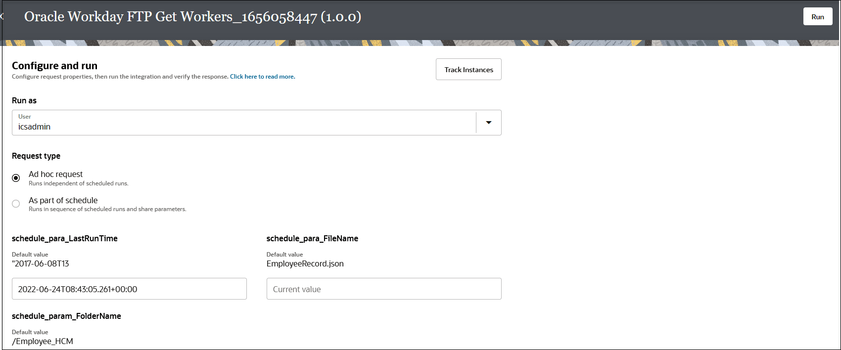 The Configure and run page shows the Run button at the top left. After this on the page is the Track Instances button. After this are the Run as list, Request type section with options for Ad hoc request and As part of schedule. After this are any schedule parameters that have been configured, including the default value and current value.