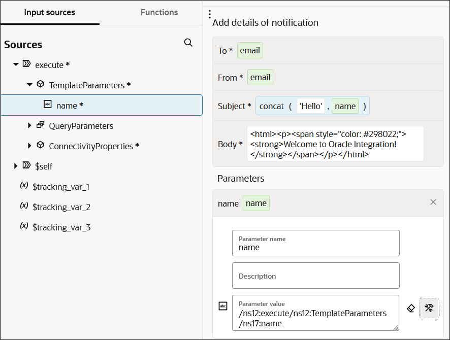 The Input sources (which is selected) and Functions tabs are shown. TemplateParameters is expanded to show the name element. To the right is the To field with a value of email, the From field with a value of email, and the Subject field with a value of concat ( 'Hello' , name ). Two icons appear to the right. Below this is the Body field with html code and a text value of Welcome to Oracle. Below this is the Parameter name field with a value of name. Below this is the Description field. Below this is the Parameter value field with a value of /ns12:execute/ns12:TemplateParameters/ns17:name. The Input sources (which is selected) and Functions tabs are shown. TemplateParameters is expanded to show the name element. To the right is the To field with a value of email, the From field with a value of email, and the Subject field with a value of concat ( 'Hello' , name ). Two icons appear to the right. Below this is the Body field with html code and a text value of Welcome to Oracle. Below this is the Parameter name field with a value of name. Below this is the Description field. Below this is the Parameter value field with a value of /ns12:execute/ns12:TemplateParameters/ns17:name.