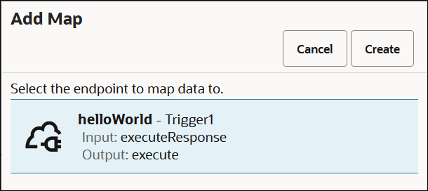 The Add Map dialog shows Cancel and Create buttons. Below this is the section for selecting the endpoint to which to map data. The helloWorld - Trigger1 connection that you configured earlier is displayed. The Add Map dialog shows Cancel and Create buttons. Below this is the section for selecting the endpoint to which to map data. The helloWorld - Trigger1 connection that you configured earlier is displayed.
