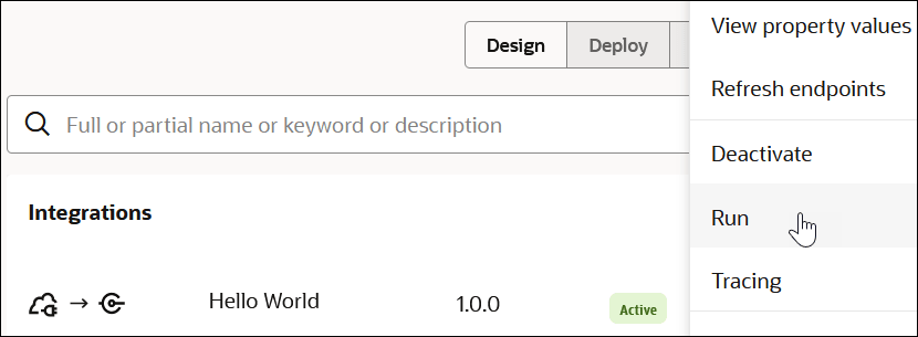 The Design and Deploy tabs are shown. Below this is the Search field. The Integrations section shows the Hello World integration, version 1.0.0, and a status of Active. The Actions (…) menu is selected to show the Run option being selected. The Design and Deploy tabs are shown. Below this is the Search field. The Integrations section shows the Hello World integration, version 1.0.0, and a status of Active. The Actions (…) menu is selected to show the Run option being selected.