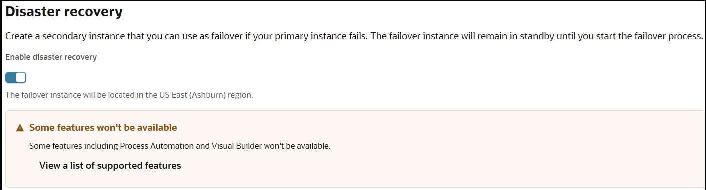 The Disaster recovery section is shown. The Enable disaster recovery toggle is enabled. A message about where the failover instance will be created is shown. A message is shown indicating that some features are not available. A link is provided for additional information about supported features. The Disaster recovery section is shown. The Enable disaster recovery toggle is enabled. A message about where the failover instance will be created is shown. A message is shown indicating that some features are not available. A link is provided for additional information about supported features.