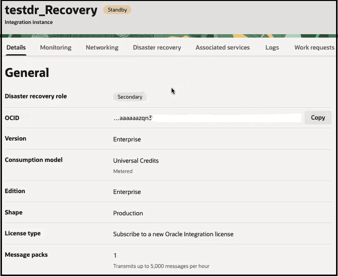 The instance name and the word Standby next to it appear at the top. The Details (which is selected), Monitoring, Networking, Disaster recovery, Associated services, Logs, and Work requests tabs are shown. The General section shows fields for Disaster recovery role, OCID, Version, Consumption model, Edition, Shape, License type, and Message packs. The instance name and the word Standby next to it appear at the top. The Details (which is selected), Monitoring, Networking, Disaster recovery, Associated services, Logs, and Work requests tabs are shown. The General section shows fields for Disaster recovery role, OCID, Version, Consumption model, Edition, Shape, License type, and Message packs.