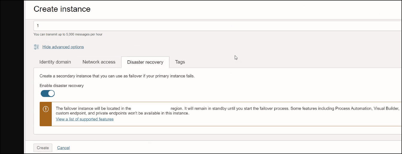 The Create instance dialog is shown. The Message packs field is shown. this is the Hide advanced options link, which is selected. Below this are tabs for Network access, Disaster recovery (which is selected), and Tags. Below this is the Enable disaster recovery toggle, which is selected. A message is shown. The message is displayed above this image. Below this are Create and Cancel buttons.