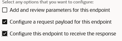 The Configure a request payload for this endpoint and Configure this endpoint to receive the response options are selected.