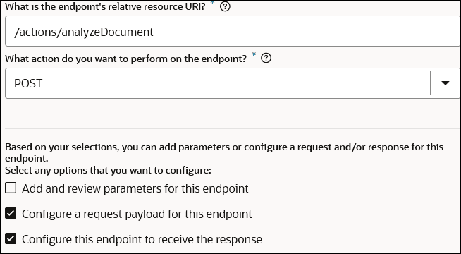 The What is the endpoint's relative resource URI field shows a value of /actions/analyzeDocument. The What action do you want to perform on the endpoint field shows a value of POST. The check boxes for the Configure a request payload for this endpoint and Configure this endpoint to receive the response are both selected. The What is the endpoint's relative resource URI field shows a value of /actions/analyzeDocument. The What action do you want to perform on the endpoint field shows a value of POST. The check boxes for the Configure a request payload for this endpoint and Configure this endpoint to receive the response are both selected.